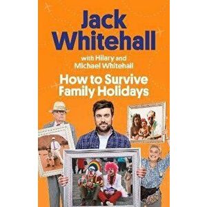 How to Survive Family Holidays. The hilarious Sunday Times bestseller from the stars of Travels with my Father, Paperback - Hilary Whitehall imagine