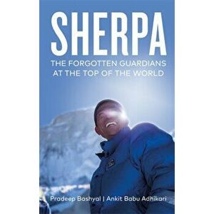 Sherpa. Stories of Life and Death from the Forgotten Guardians of Everest, Hardback - Pradeep Bashyal imagine