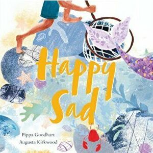 Happy Sad, Paperback - Pippa Goodhart imagine