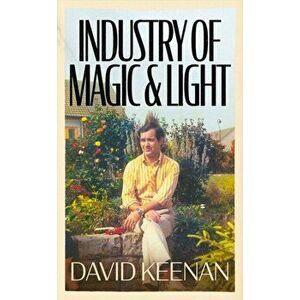 Industry of Magic & Light, Hardback - David Keenan imagine