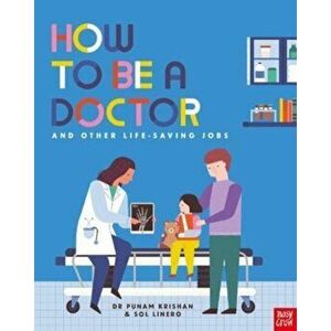 How to Be a Doctor and Other Life-Saving Jobs, Paperback - Dr Punam Krishan imagine