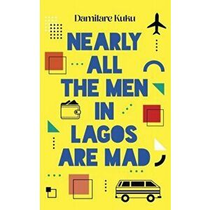 Nearly All the Men in Lagos are Mad, Paperback - Damilare Kuku imagine