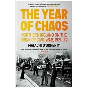 The Year of Chaos. Northern Ireland on the Brink of Civil War, 1971-72, Main, Paperback - Malachi O'Doherty imagine