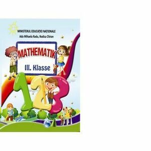 Matematica. Manual pentru clasa a III-a limba germana - Rodica Chiran, Mihaela-Ada Radu imagine