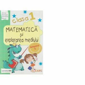 Matematica si explorarea mediului pentru, Clasa I, Semestrul I - Caiet de lucru (Varianta AM) - Arina Damian, Camelia Stavre imagine