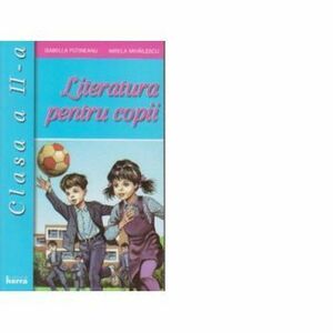 Literatura pentru copii - Clasa a II-a - Mirela Mihailescu, Isabella Putineanu imagine