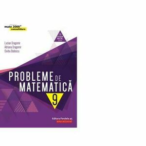 Probleme de matematica pentru clasa a IX-a - Ovidiu Badescu, Lucian Dragomir, Adriana Dragomir imagine