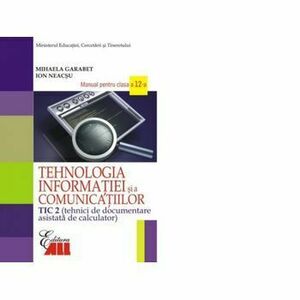 Tehnologia informatiei si a comunicatiilor TIC 2. Manual pentru clasa a XII-a - Mihaela Garabet, Ion Neacsu imagine