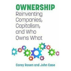 Ownership. Reinventing Companies, Capitalism, and Who Owns What, Paperback - John Case imagine