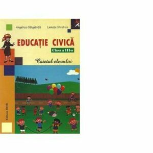Educatie civica, Clasa a III-a - Caietul elevului - Angelica Calugarita, Lenuta Stratica imagine