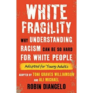 White Fragility (Adapted for Young Adults). Why Understanding Racism Can Be So Hard for White People (Adapted for Young Adults), Hardback - Robin Dian imagine