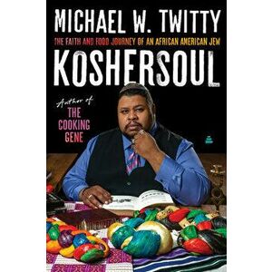 Koshersoul. The Faith and Food Journey of an African American Jew, Hardback - Michael W. Twitty imagine