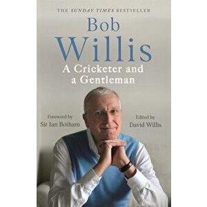 Bob Willis: A Cricketer and a Gentleman. The Sunday Times Bestseller, Paperback - Mike Dickson imagine