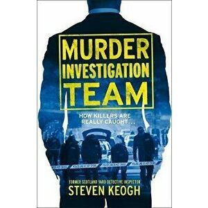 Murder Investigation Team, Paperback - Steven Keogh imagine
