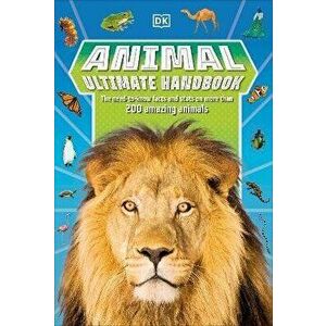 Animal Ultimate Handbook. The Need-to-Know Facts and Stats on More Than 200 Animals, Paperback - DK imagine