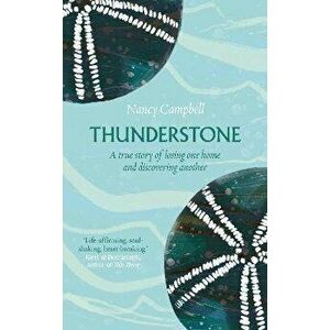 Thunderstone. A True Story of Losing One Home and Discovering Another, Hardback - Nancy Campbell imagine
