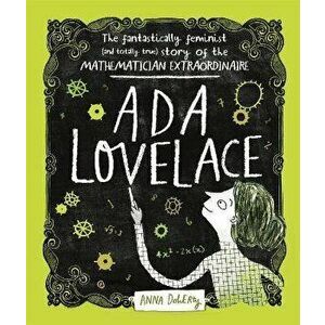 Ada Lovelace. The Fantastically Feminist (and Totally True) Story of the Mathematician Extraordinaire, Paperback - Anna Doherty imagine