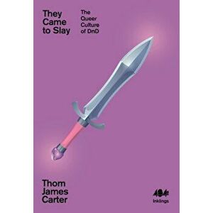 They Came to Slay. The Queer Culture of D&D, Paperback - Thom James Carter imagine