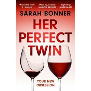 Her Perfect Twin. Skilfully plotted, full of twists and turns, this is THE must-read can't-look-away thriller of 2022, Paperback - Sarah Bonner imagine