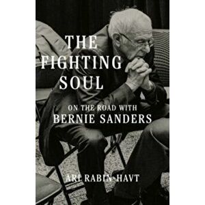 The Fighting Soul. On the Road with Bernie Sanders, Hardback - Ari Rabin-Havt imagine