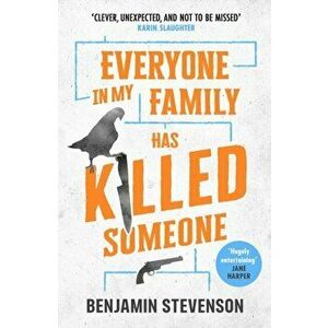 Everyone In My Family Has Killed Someone. 2022's most original murder mystery, Hardback - Benjamin Stevenson imagine