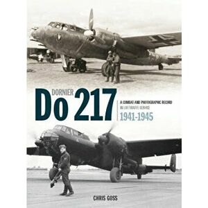 The Dornier Do 217. A Combat and Photographic Record in Luftwaffe Service 1941-1945, Hardback - Chris Goss imagine