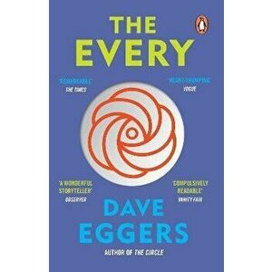 The Every. The electrifying follow up to Sunday Times bestseller The Circle, Paperback - Dave Eggers imagine