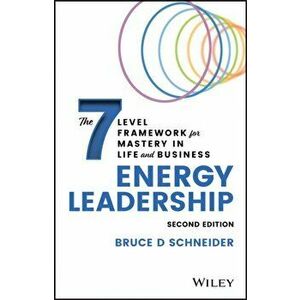 Energy Leadership: The 7 Level Framework for Mastery In Life and Business, 2nd edition, Hardback - BD Schneider imagine