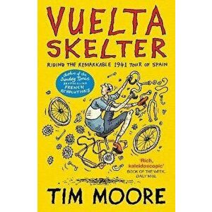 Vuelta Skelter. Riding the Remarkable 1941 Tour of Spain, Paperback - Tim Moore imagine