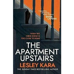 The Apartment Upstairs. The addictive and twisty new thriller from the bestselling author of The Rumour, Hardback - Lesley Kara imagine