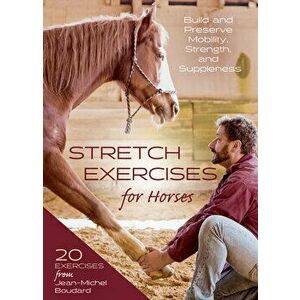 Stretch Exercises for Horses. Build and Preserve Mobility, Strength, and Suppleness, Spiral Bound - Jean-Michel Boudard imagine