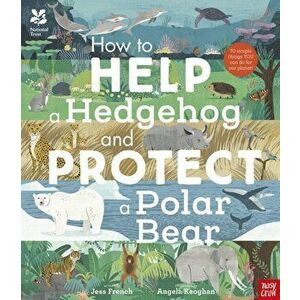 National Trust: How to Help a Hedgehog and Protect a Polar Bear. 70 Everyday Ways to Save Our Planet, Paperback - Dr Jess French imagine