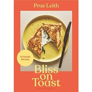 Bliss on Toast. 75 Simple Recipes, Hardback - Prue Leith imagine
