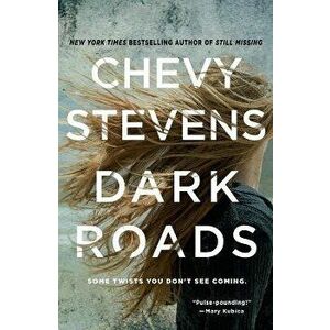 Dark Roads. A Novel, Paperback - Chevy Stevens imagine