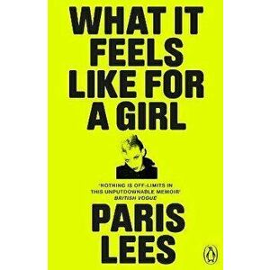 What It Feels Like for a Girl, Paperback - Paris Lees imagine