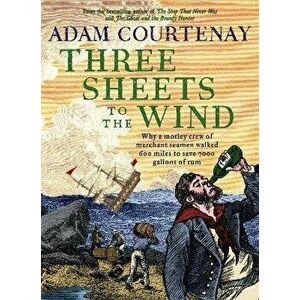 Three Sheets to the Wind, Paperback - Adam Courtenay imagine