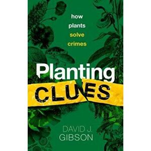Planting Clues. How plants solve crimes, Hardback - *** imagine