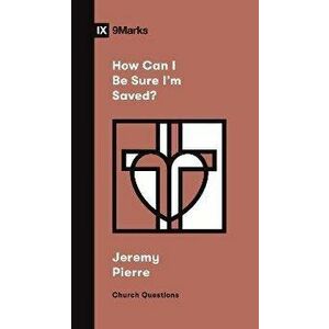 How Can I Be Sure I'm Saved?, Paperback - Jeremy Pierre imagine