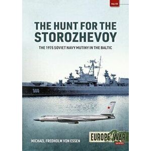 The Hunt for the Storozhevoy. The 1975 Soviet Navy Mutiny in the Baltic, Paperback - Michael Fredholm Von Essen imagine