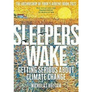 Sleepers Wake. Getting Serious About Climate Change: The Archbishop of York's Advent Book 2022, Paperback - Nicholas Holtam imagine