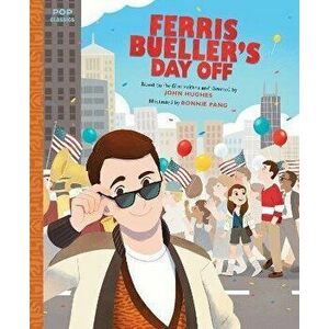 Ferris Bueller's Day Off. The Classic Illustrated Storybook, Hardback - Bonnie Pang imagine