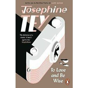 To Love and Be Wise, Paperback - Josephine Tey imagine