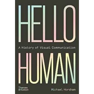 Hello Human: A History of Visual Communication, Hardback - Michael Horsham imagine