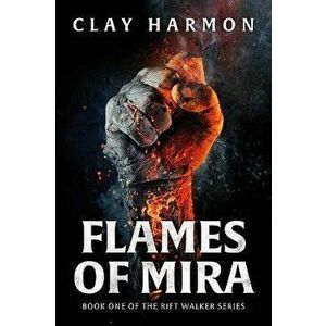 Flames Of Mira. Book One of The Rift Walker Series, Hardback - Clay Harmon imagine