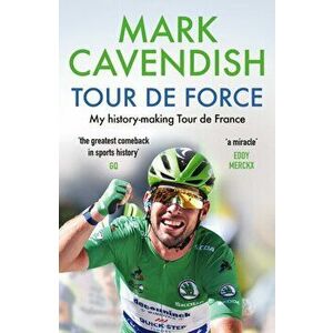 Tour de Force. My history-making Tour de France, Paperback - Mark Cavendish imagine