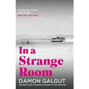 In a Strange Room. Author of the 2021 Booker Prize-winning novel THE PROMISE, Main, Paperback - Damon Galgut imagine