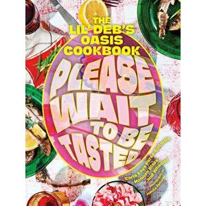 Please Wait to Be Tasted. The Lil' Deb's Oasis Cookbook, Hardback - Hannah Black imagine