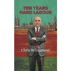 Ten Years Hard Labour, Paperback - Chris Williamson imagine