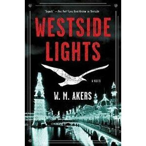 Westside Lights. A Novel, Hardback - W. M. Akers imagine