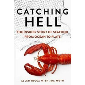 Catching Hell. The Insider Story of Seafood from Ocean to Plate, Hardback - Joe Muto imagine